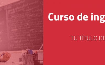 Curso de ingl&eacute;s intensivo, c&oacute;mo escoger el m&aacute;s apropiado para ti